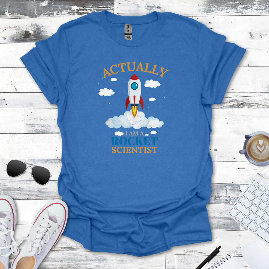 Actually, I Am a Rocket Scientist Tee