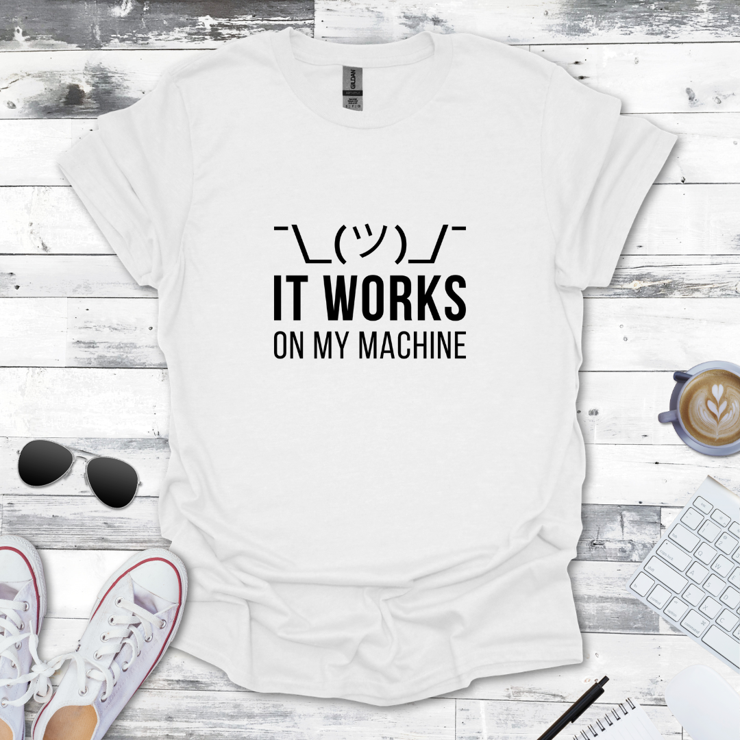 It Works on My Machine T-Shirt