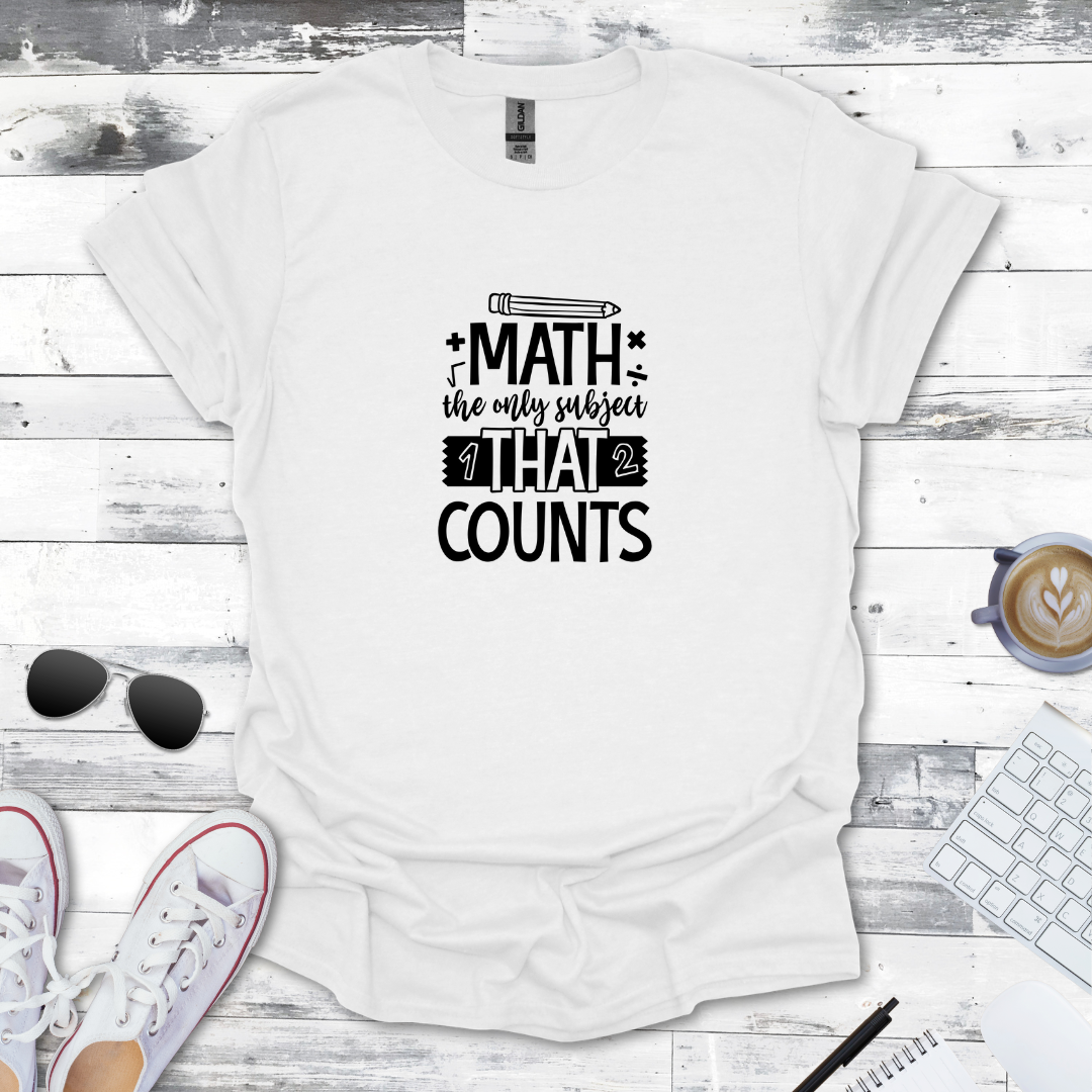 Math: The Only Subject That Counts Tee