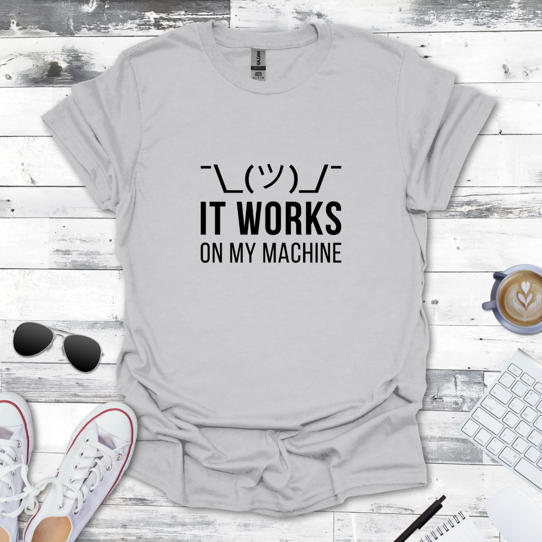 It Works on My Machine T-Shirt