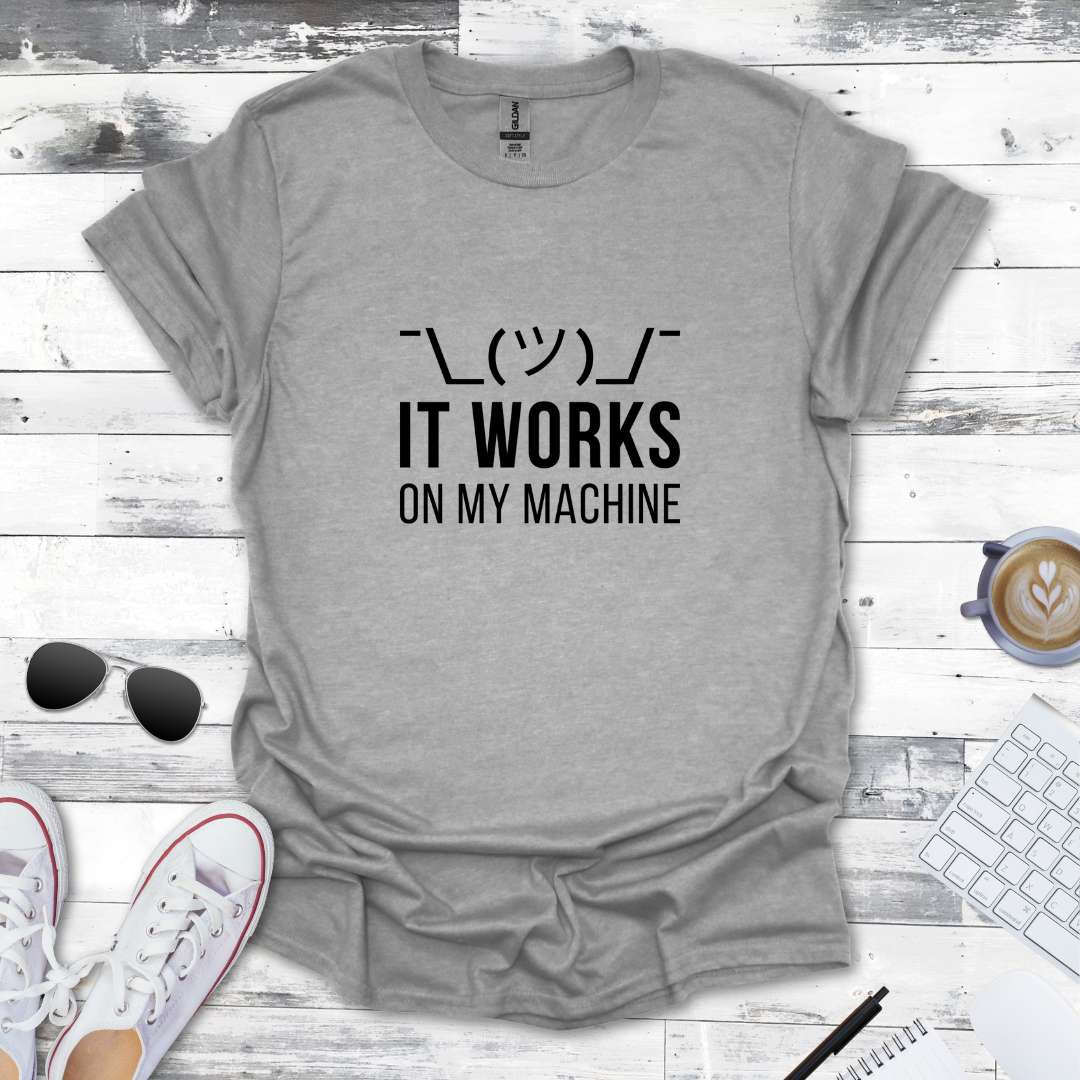 It Works on My Machine T-Shirt
