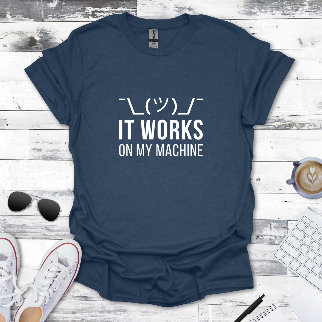 It Works on My Machine T-Shirt