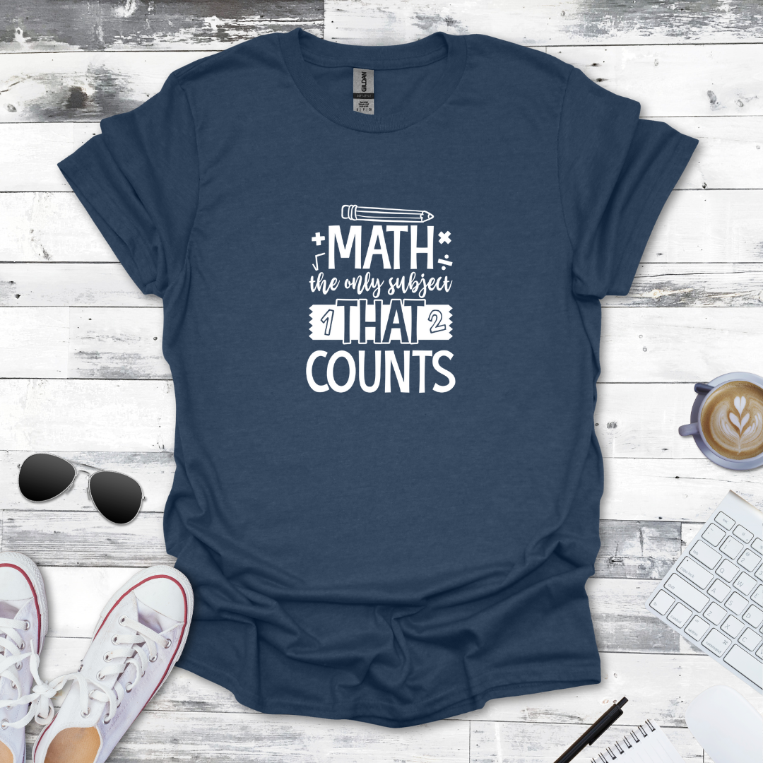 Math: The Only Subject That Counts Tee