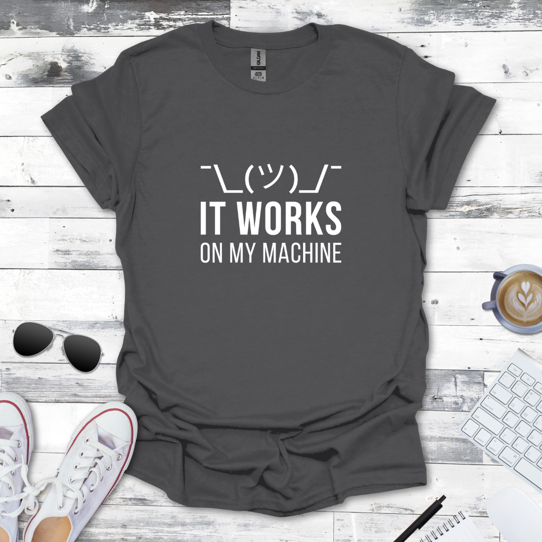 It Works on My Machine T-Shirt