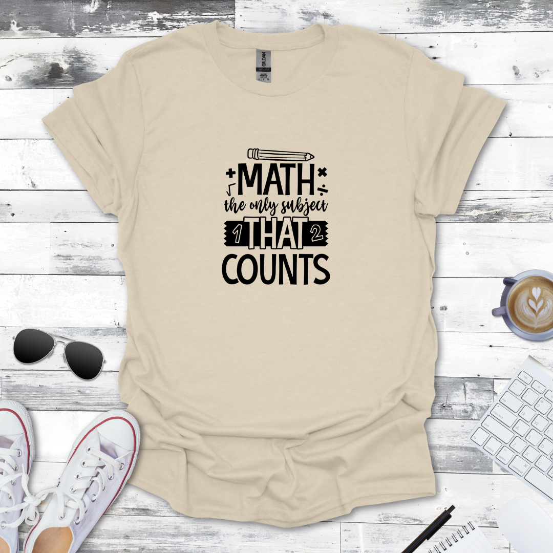 Math: The Only Subject That Counts Tee