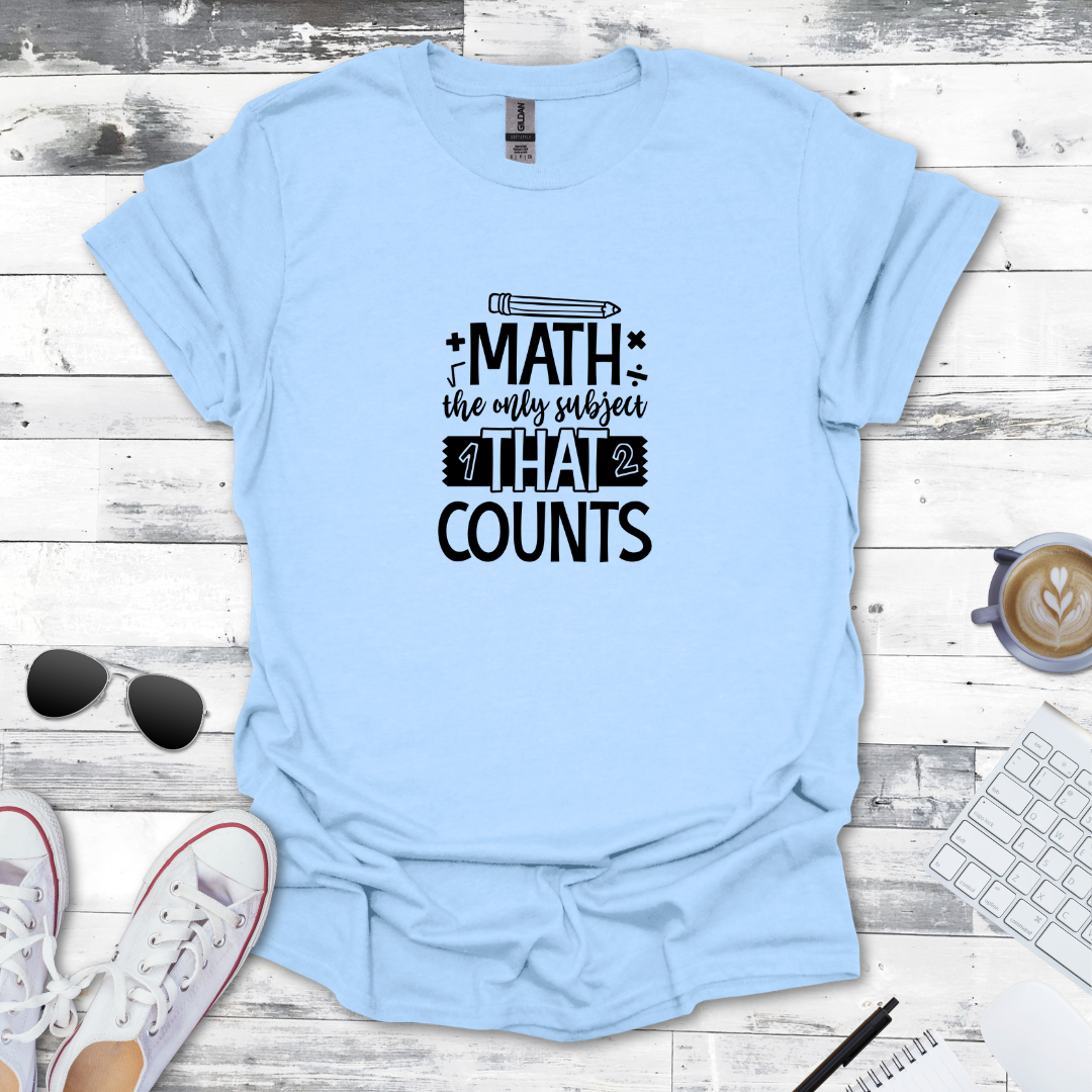 Math: The Only Subject That Counts Tee