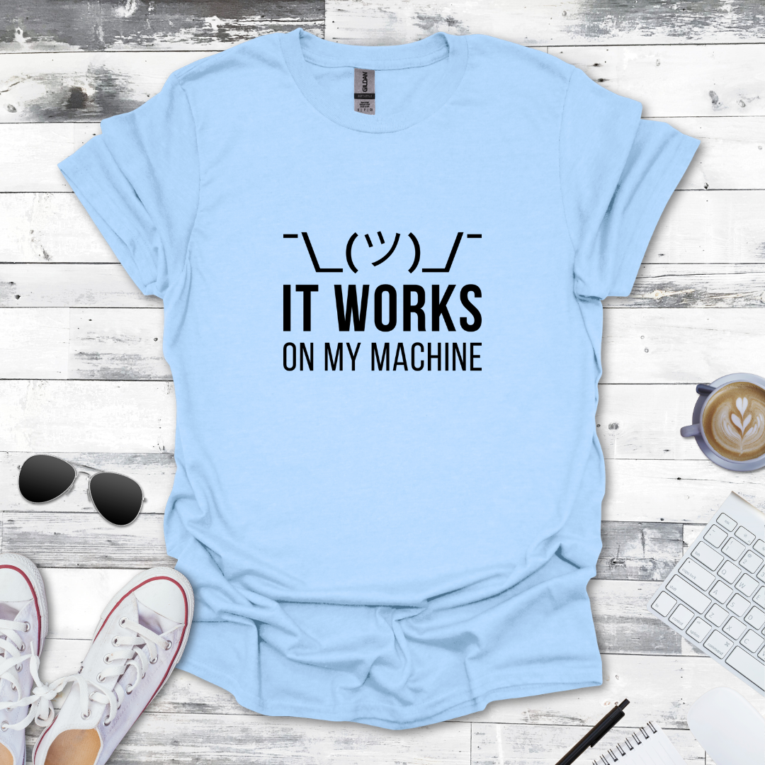 It Works on My Machine T-Shirt