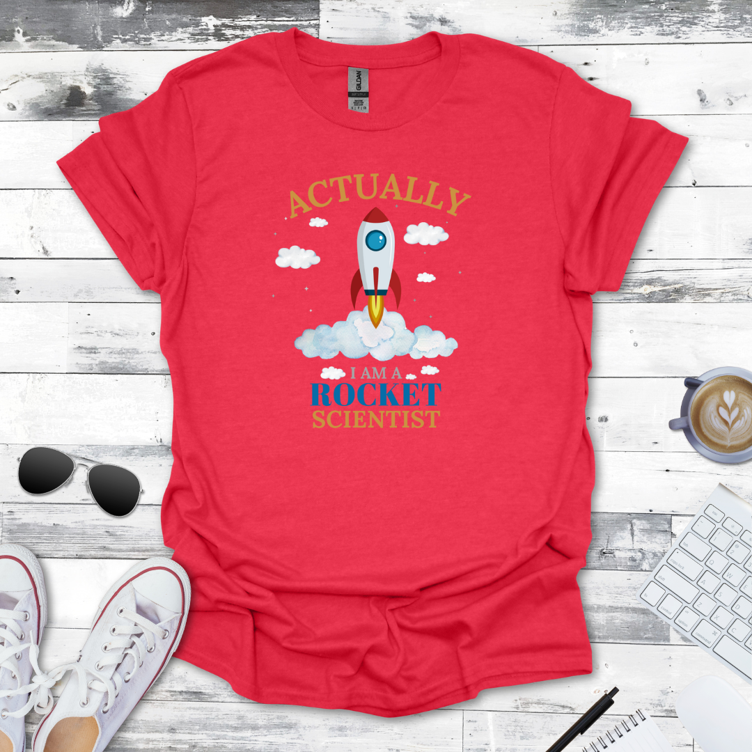Actually, I Am a Rocket Scientist Tee