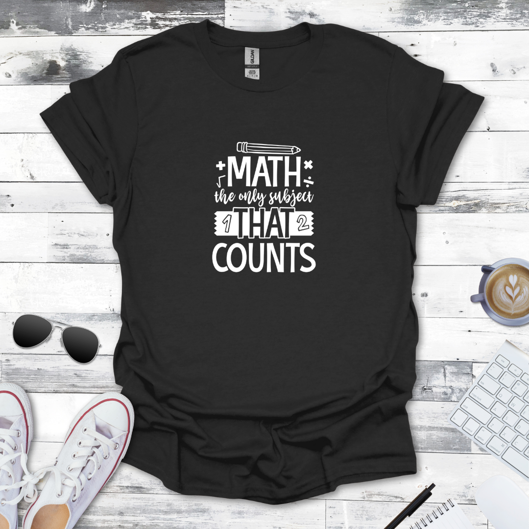 Math: The Only Subject That Counts Tee