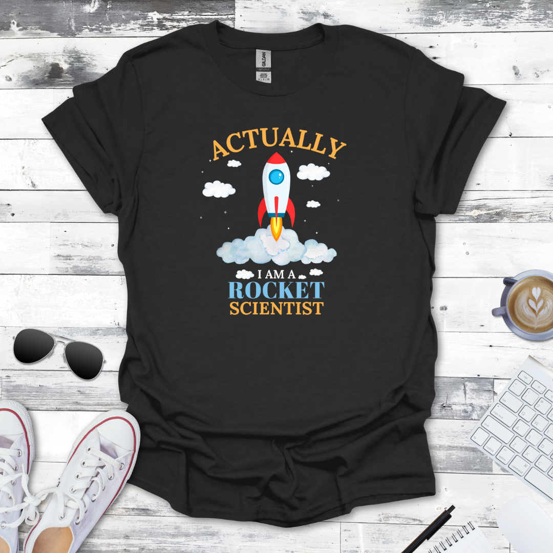 Actually, I Am a Rocket Scientist Tee