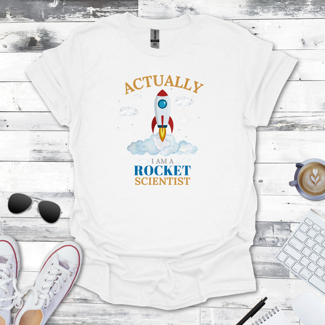 Actually, I Am a Rocket Scientist Tee