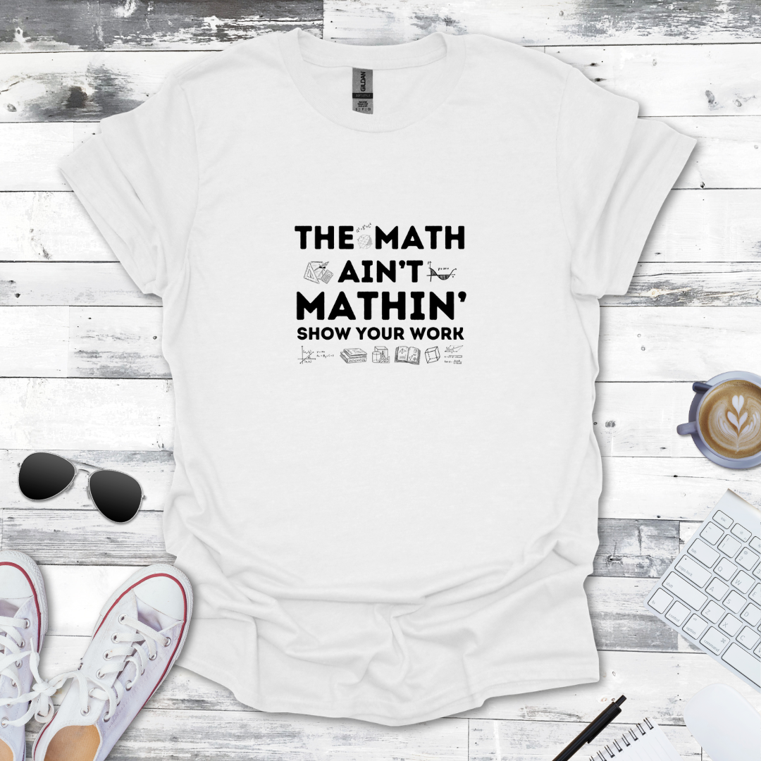 The Math ain't Mathin' Tee