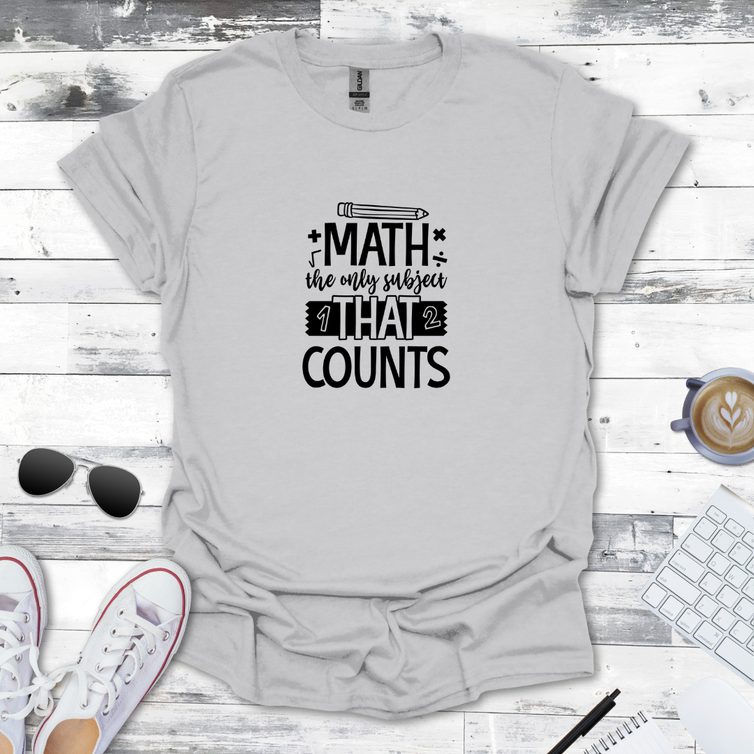 Math: The Only Subject That Counts Tee