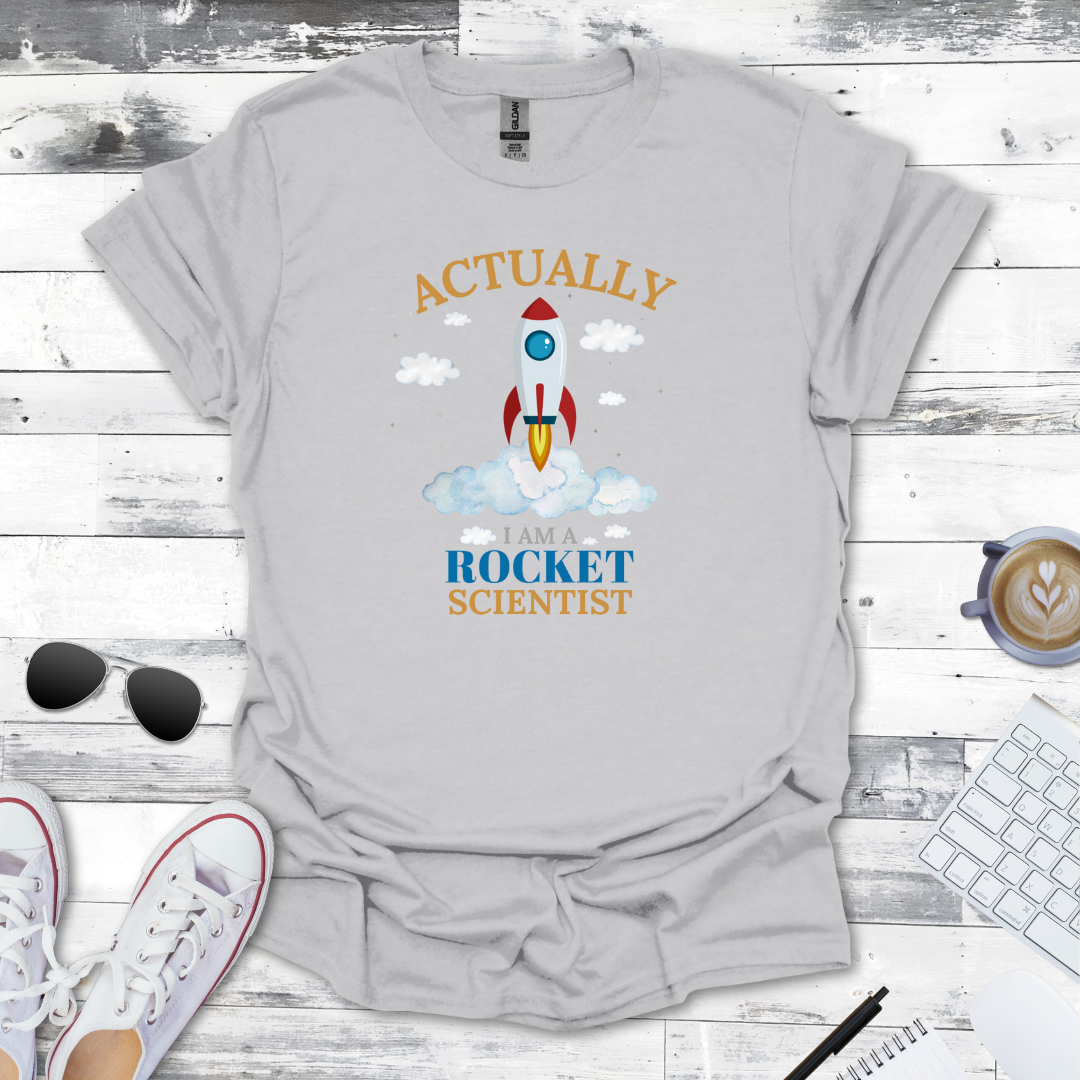 Actually, I Am a Rocket Scientist Tee