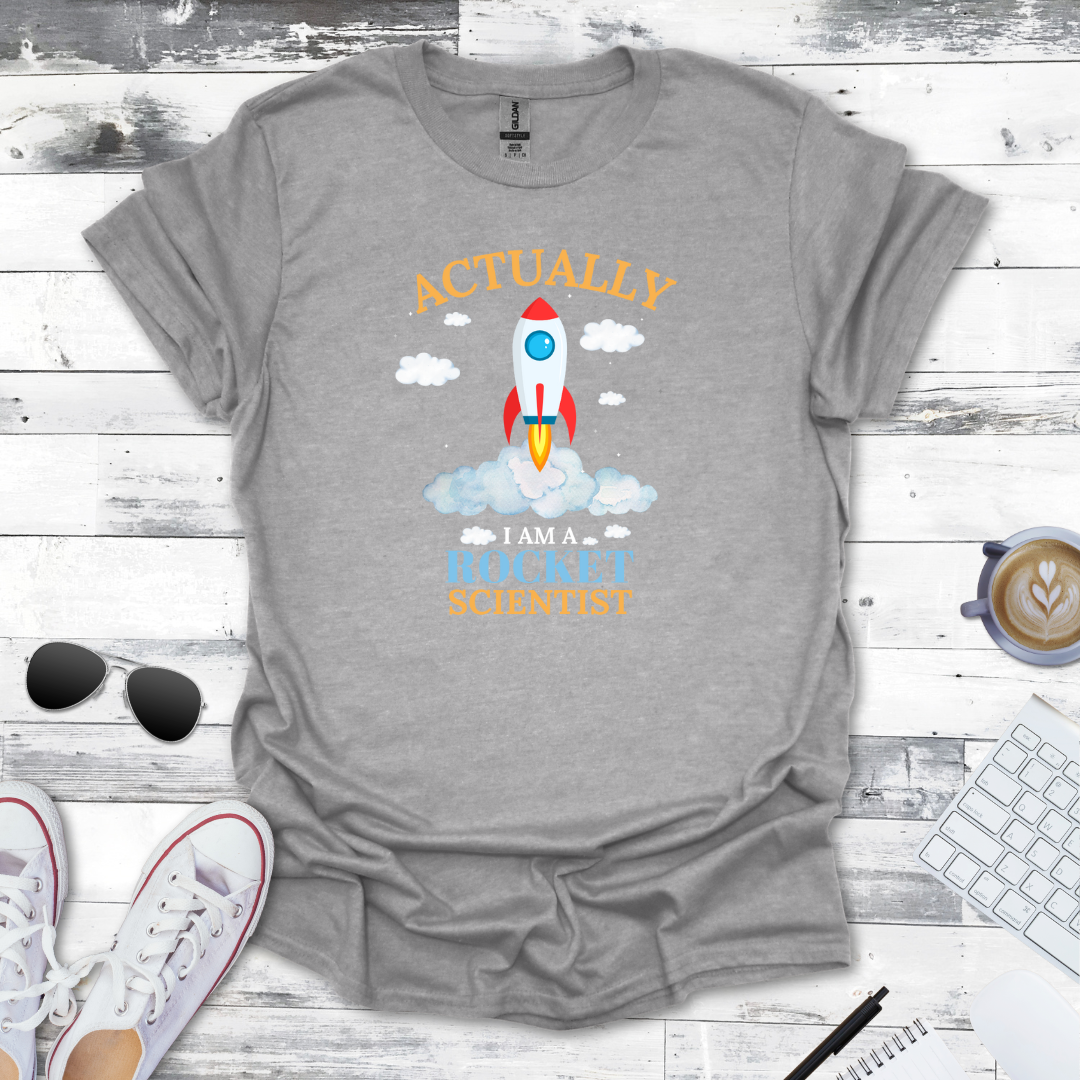 Actually, I Am a Rocket Scientist Tee