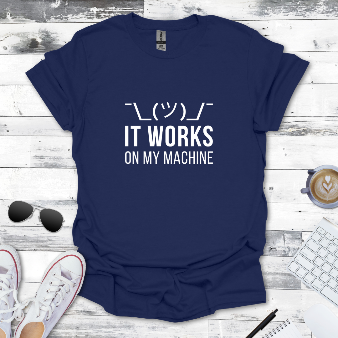It Works on My Machine T-Shirt