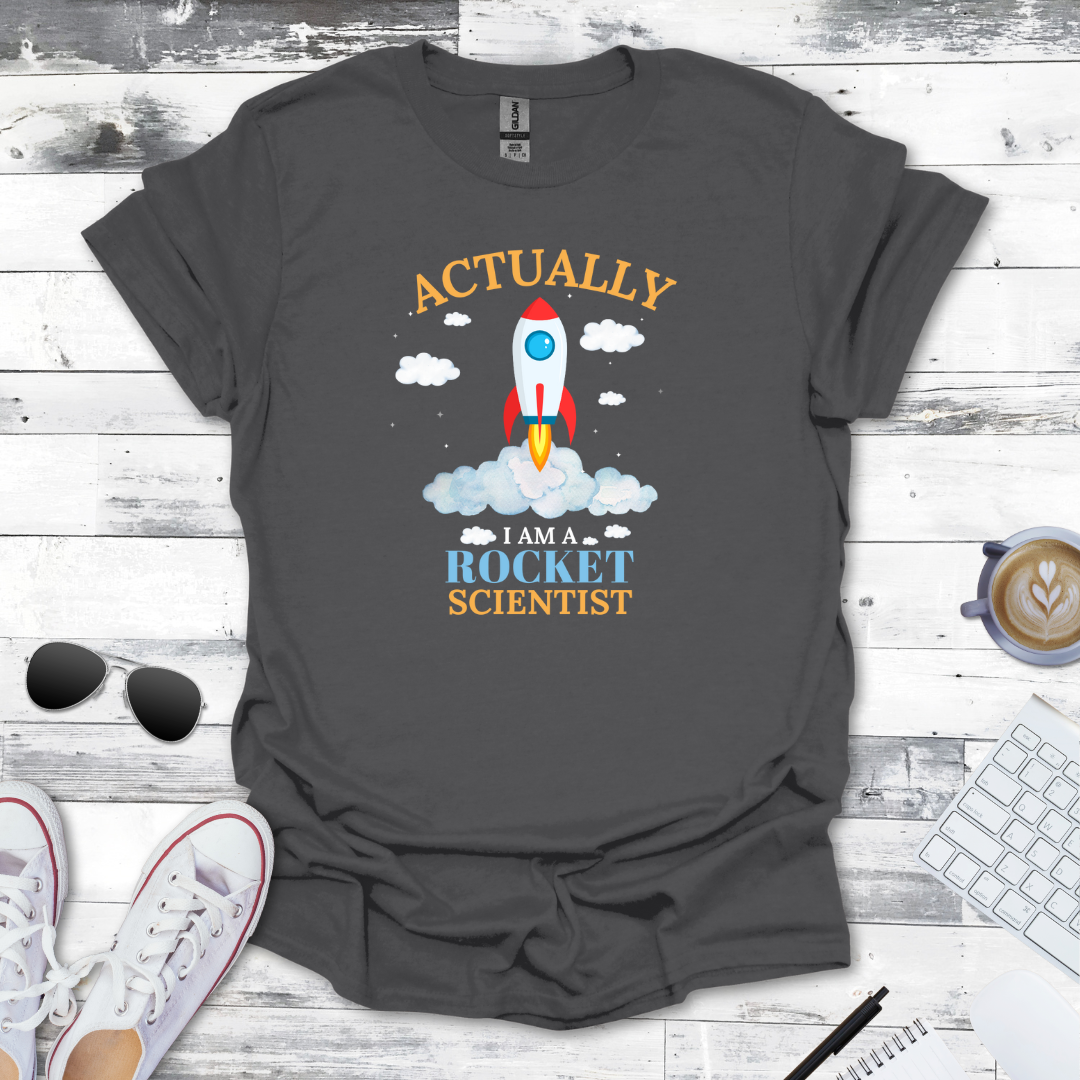 Actually, I Am a Rocket Scientist Tee